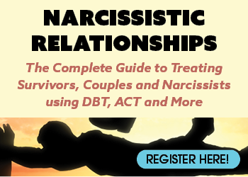 Narcissistic Relationships: The Complete Guide to Treating Survivors, Couples and Narcissists using DBT, ACT and More