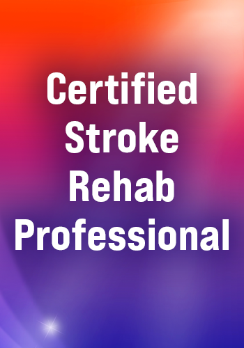 Certified Stroke Rehab Professional: Neuroplasticity, Dual-Task Training, and Cognitive Integration