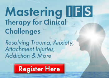Mastering IFS Therapy for Clinical Challenges: Trauma, Anxiety, Attachment Injuries, Addiction & More