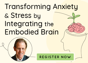 Transforming Anxiety & Stress by Integrating the Embodied Brain