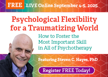 2-Day Psychological Flexibility for a Traumatizing World: How to Foster the Most Important Skill in All of Psychotherapy