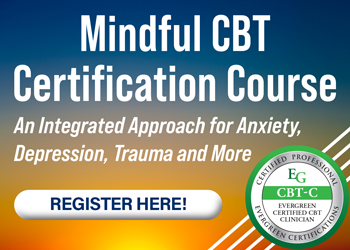 Mindful CBT Certification Course: An Integrated Approach for Treating Anxiety, Depression, Trauma and More