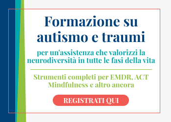Formazione su autismo e traumi per un'assistenza che valorizzi la neurodiversità in tutte le fasi della vita
