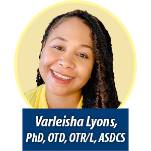 Varleisha Lyons, PhD, OTD, OTR/L, ASDCS