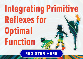 Integrating Primitive Reflexes for Optimal Function: Neurological Approaches from Early Intervention to Adolescence