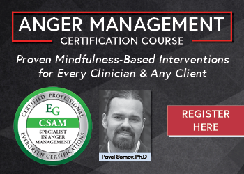 Certified Specialist in Anger Management (CSAM) Course:<br />
Proven Mindfulness-Based Interventions for Every Clinician & Any Client