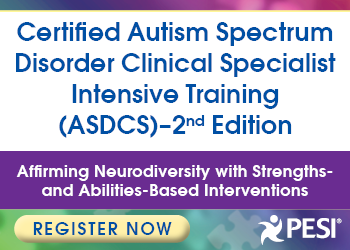 Certified Autism Spectrum Disorder Clinical Specialist Intensive Training (ASDCS) - 2nd Edition: Affirming Neurodiversity with Strengths- and Abilities-Based Interventions