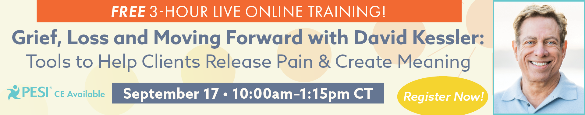 Grief, Loss and Moving Forward with David Kessler:  Tools to Help Clients Release Pain & Create Meaning