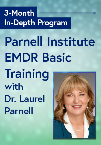 Parnell Institute EMDR Basic Training: Comprehensive Foundational Program with Laurel Parnell