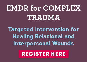 EMDR for Complex Trauma: Targeted Interventions for Healing Relational and Interpersonal Wounds
