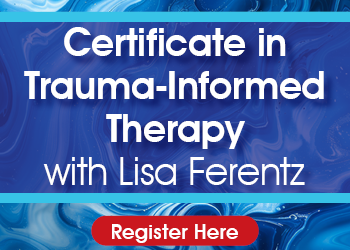Certificate in Trauma-Informed Therapy with Lisa Ferentz