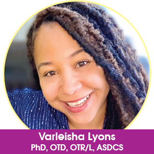 Varleisha Lyons, PhD, OTD, OTR/L, ASDCS