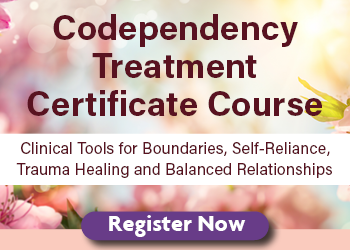 Codependency Treatment Certificate Course: Clinical Tools for Boundaries, Self-Reliance, Trauma Healing, and Balanced Relationships