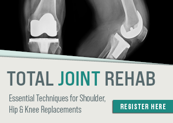 Total Joint Rehab: Essential Techniques for Shoulder, Hip & Knee Replacements