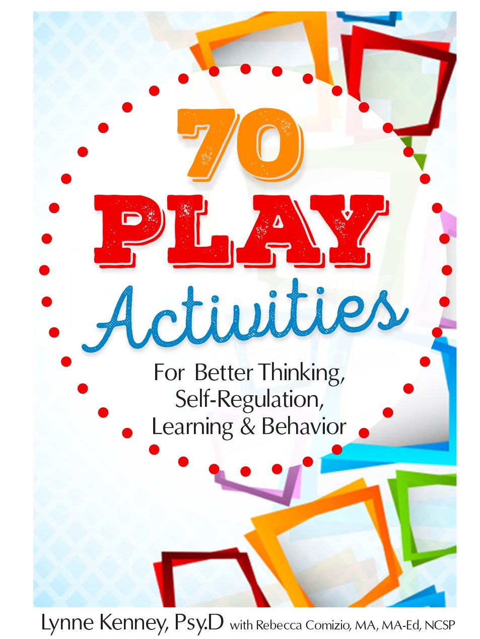 70 Play Activities for Better Thinking, Self-Regulation, Learning & Behavior
