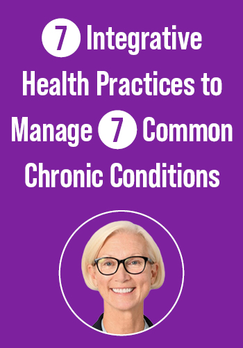 7 Integrative Health Practices to Manage 7 Common Chronic Conditions