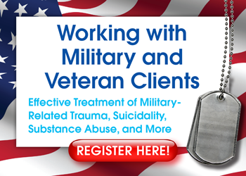 Working with Military and Veteran Clients: Effective Treatment of Military-Related Trauma, Suicidality, Substance Abuse, and More