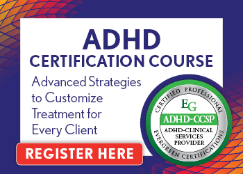 ADHD Certification Course: Advanced Strategies to Customize Treatment for Every Client