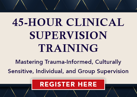 45-Hour Clinical Supervision Training