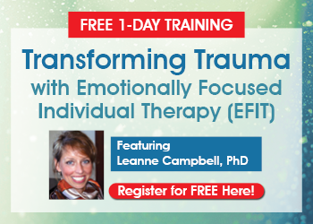 Transforming Trauma with Emotionally Focused Individual Therapy (EFIT)