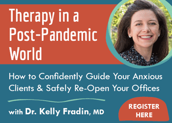Therapy in a Post-Pandemic World: How to Help Your Anxious Clients & Safely Re-Open Your Office