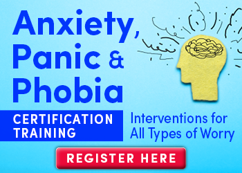 Anxiety, Panic, & Phobia Certification Training: Interventions for All Types of Worry