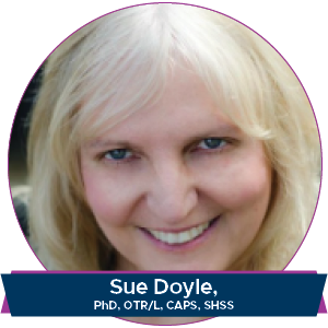 Sue Doyle, PhD, OTR/L, CAPS, SHSS