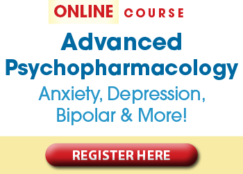 Advanced Psychopharmacology Online Course: Anxiety, Depression, Bipolar & More!