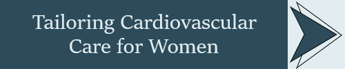 Tailoring Cardiovascular Care for Women