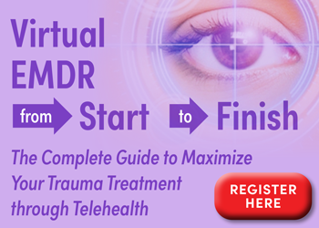 Virtual EMDR from Start to Finish: The Complete Guide to Maximize Your Trauma Treatment through Telehealth