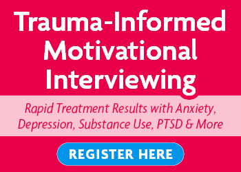 Trauma-Informed Motivational Interviewing: Rapid Treatment Results with Anxiety, Depression, Substance Use, PTSD & More