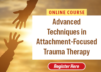 Advanced Techniques in Attachment Focused Trauma Therapy