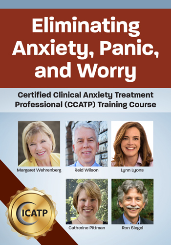 Eliminating Anxiety, Panic, and Worry: Certified Clinical Anxiety Treatment Professional (CCATP) Training Course
