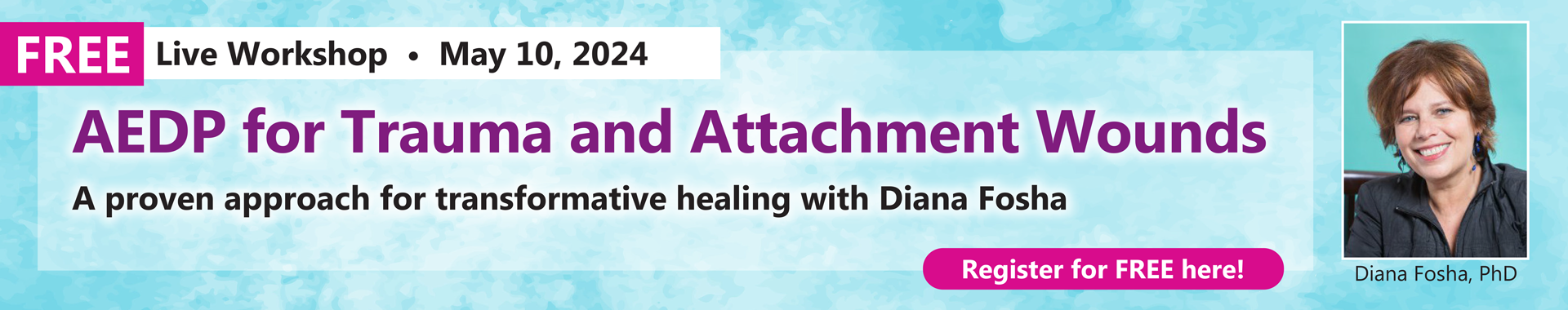FREE LIVE EVENT! | AEDP for Trauma and Attachment Wounds: A Proven Approach for Transformative Healing with Diana Fosha
