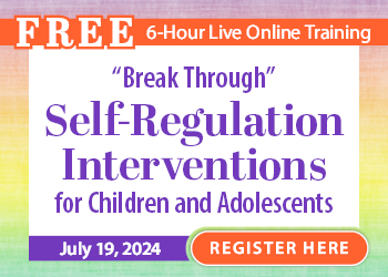 Break Through
                        Self-Regulation Interventions for Children and Adolescents with Autism, ADHD, Sensory or
                        Emotional Challenges