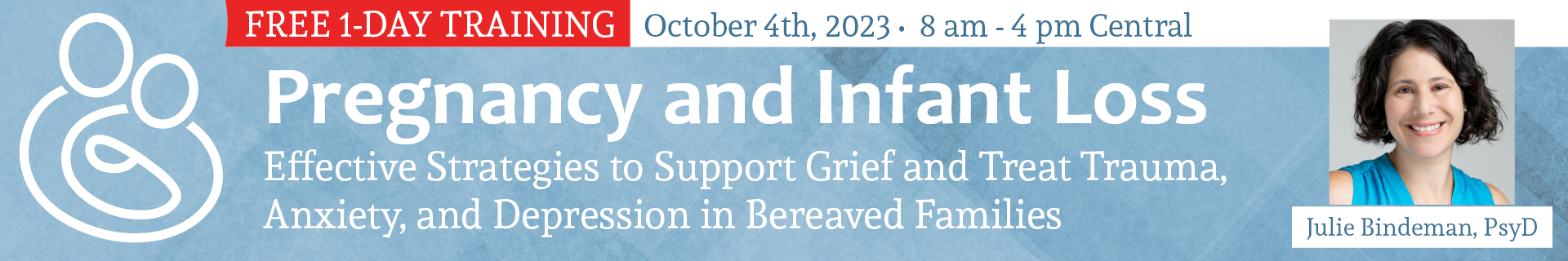 FREE LIVE EVENT! | Pregnancy and Infant Loss: Effective Strategies to Support Grief and Treat Trauma, Anxiety, and Depression in Bereaved Families