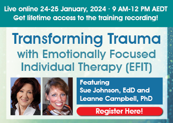 Transforming Trauma with Emotionally Focused Individual Therapy
                        (EFIT)