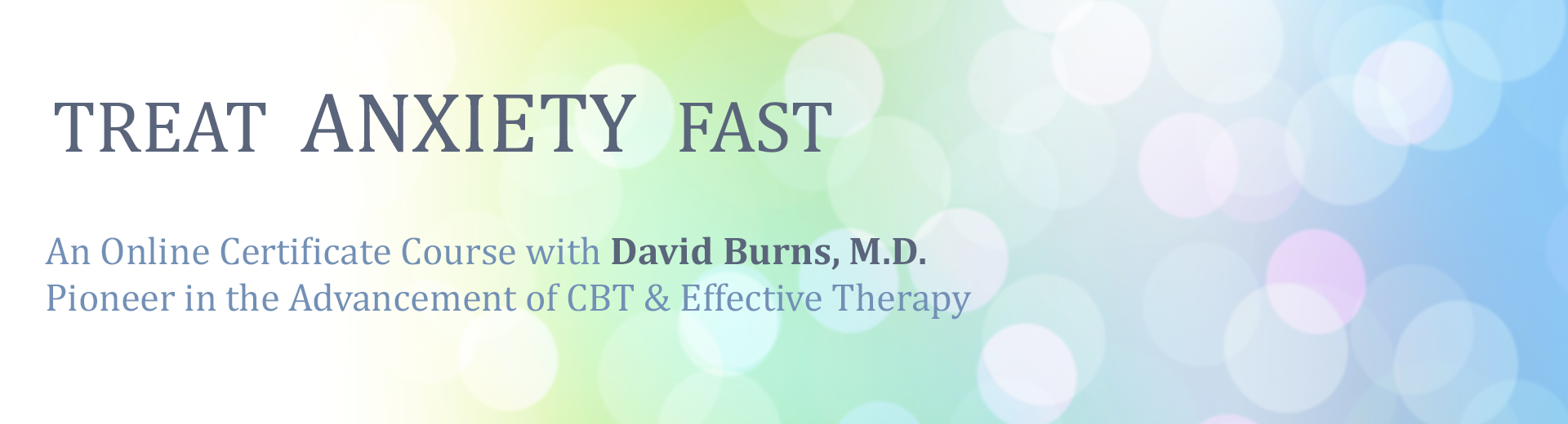 Treat Anxiety Fast: Certificate Course with Dr. David Burns