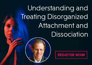 Understanding and Treating Disorganized Attachment and Dissociation