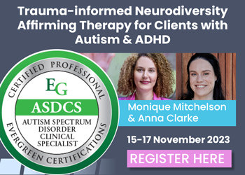 Trauma-informed Neurodiversity Affirming Therapy for Clients with Autism & ADHD: Autism Spectrum Disorder Clinical Specialist (ASDCS) Certification Training