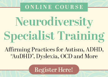 Neurodiversity Specialist Training: Affirming Practices for Autism, ADHD, “AuDHD”, Dyslexia, OCD, and More