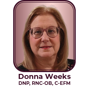 Donna Weeks, DNP, RNC-OB, C-EFM, APN