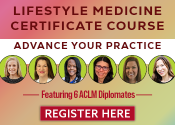 Lifestyle Medicine Certificate Course: Advance Your Practice