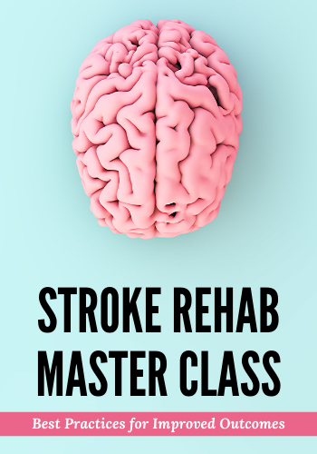 Stroke Rehab Master Class: Best Practices for Improved Outcomes