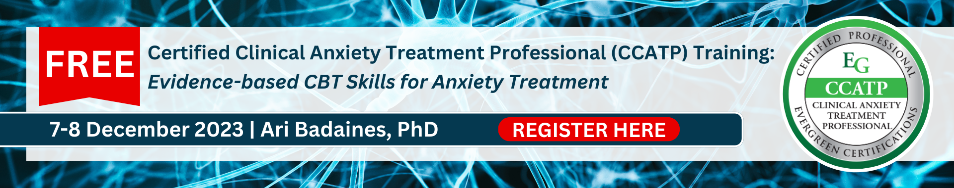 Certified Clinical Anxiety Treatment Professional (CCATP) 	Training: Evidence-based CBT Skills, Strategies & Resources to Help Clients Function in an Uncertain World