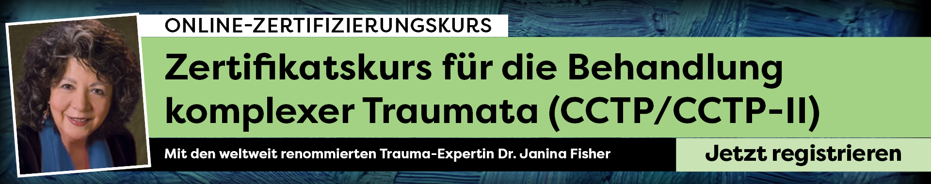 Kurs „Complex Trauma Certification Training Level 1 & 2 (CCTP/CCTP-II)” mit Janina Fisher