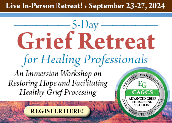 5-Day Grief Retreat for Healing Professionals: An Immersion Workshop on Restoring Hope and Facilitating Healthy Grief Processing