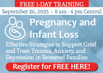 FREE LIVE EVENT! | Pregnancy and Infant Loss: Effective Strategies to Support Grief and Treat Trauma, Anxiety, and Depression in Bereaved Families