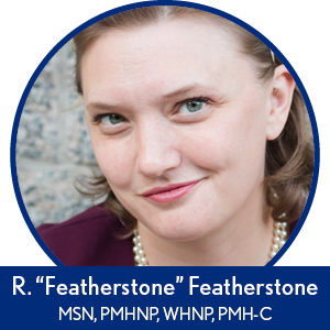R. Featherstone Featherstone, MSN, PMHNP, WHNP, PMH-C