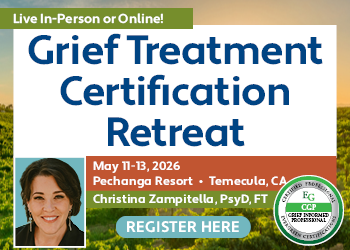 Grief Treatment Certification Retreat: Clinical Tools for Building Resiliency and Moving Toward Post-Traumatic Growth